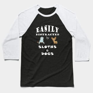 Easily distracted by Sloths & Dogs Baseball T-Shirt